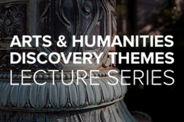 Arts and Humanities Discovery Themes Lecture