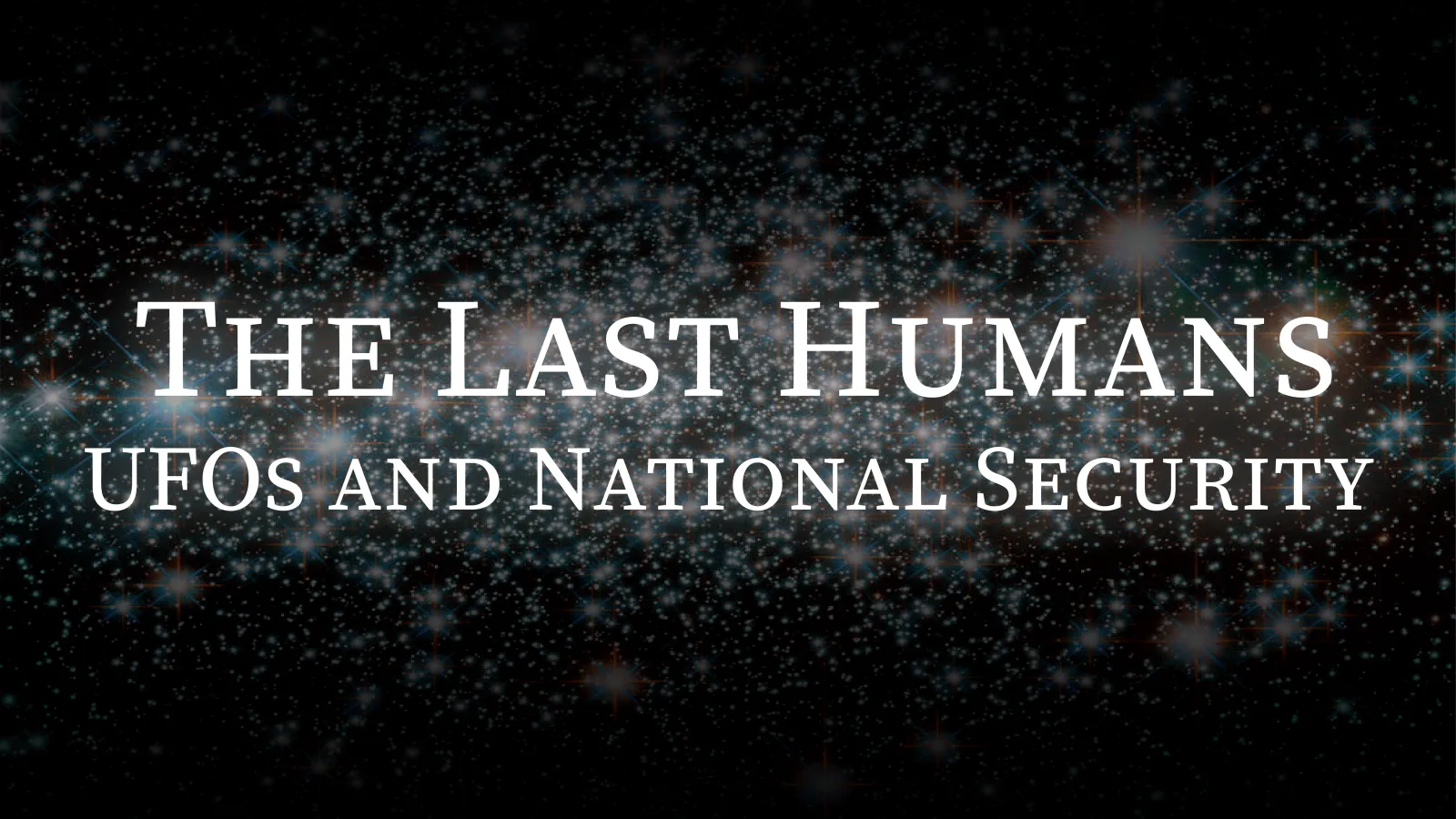 The Last Humans UFOs and National Security